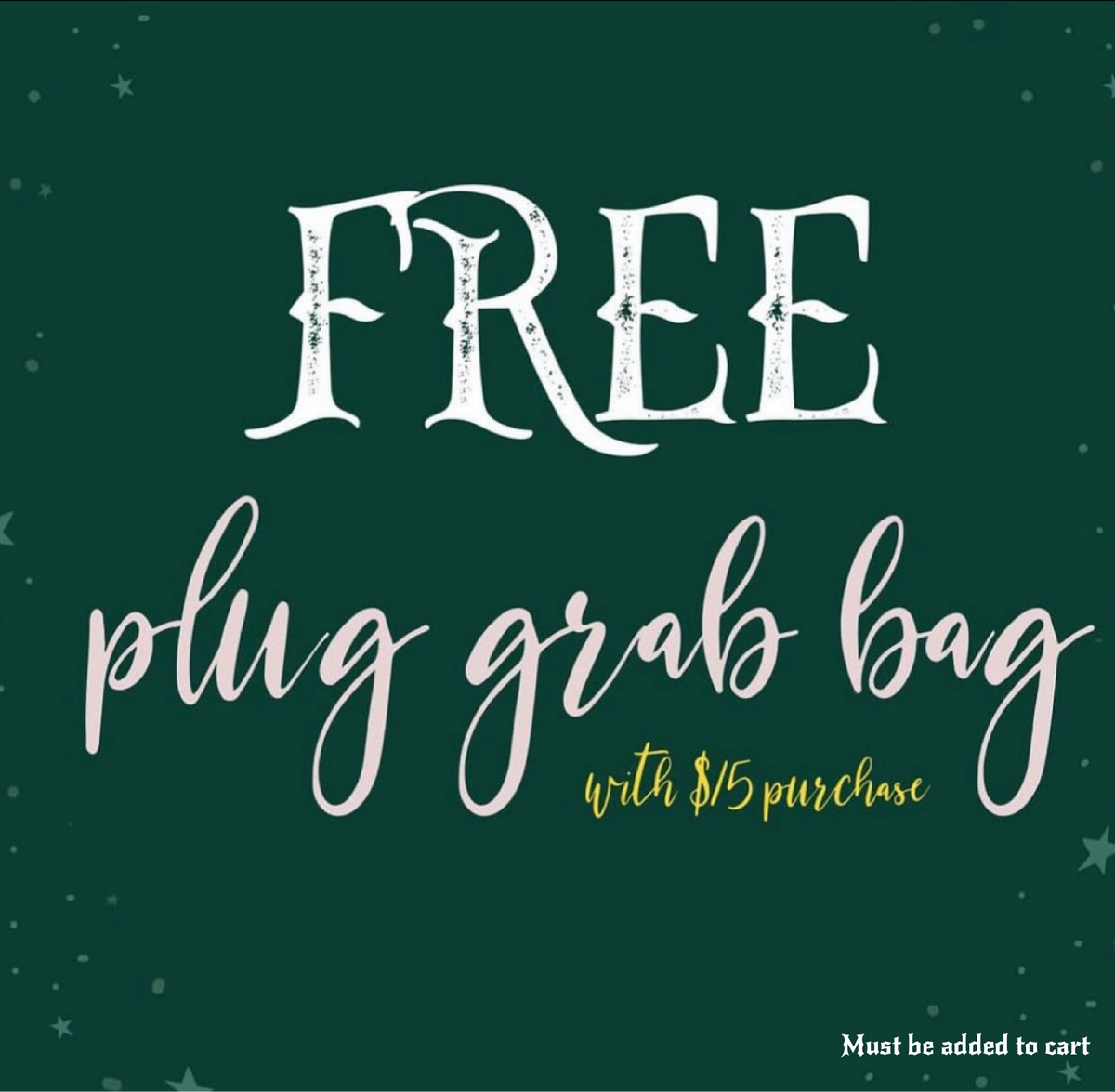 FREE Plug Grab Bag* with $15 purchase